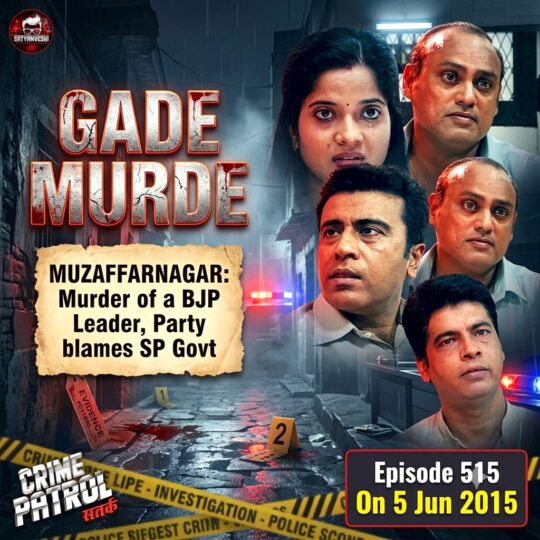 Crime Patrol | Gade Murde: A political murder case turns to revenge (Episode 515 on 5th June 2015)
