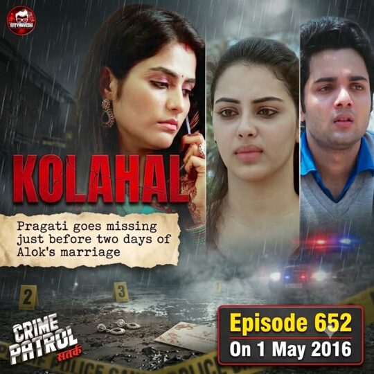 Crime Patrol | Kolahal: Pragati goes missing two days before Ex Boyfriend Alok’s marriage (Episode 652 on 1st May, 2016)