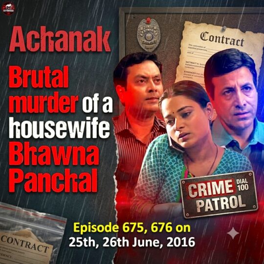 Crime Patrol | Achanak: Brutal murder of a housewife Bhawna Panchal (Episode 675, 676 on 25, 26 June 2016)