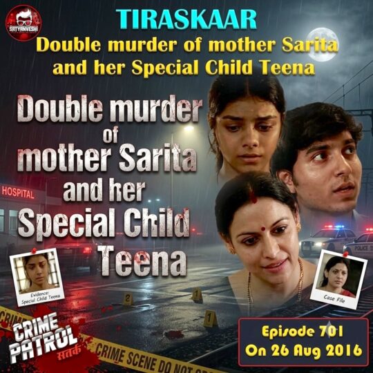 Crime Patrol | Tiraskaar: Double murder of mother Sarita and her Special Child Teena (Episode 701 on 26 August, 2016)