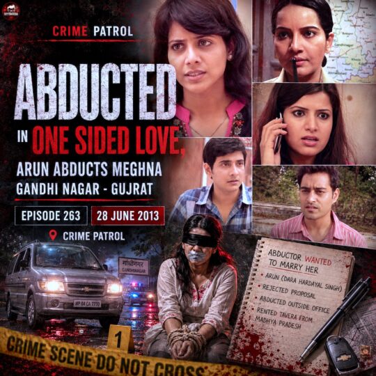 Crime Patrol | Abducted: In one sided love, Arun abducts Meghna, Gandhi Nagar – Gujrat (Episode 263 on 28 June 2013)